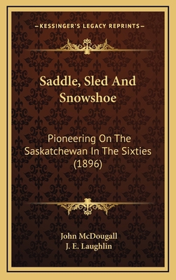 Saddle, Sled And Snowshoe: Pioneering On The Sa... 1167111672 Book Cover