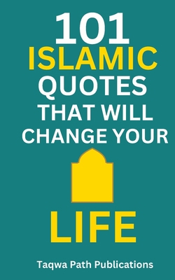 101 Islamic Quotes That Will Change Your Life B0CCXCR1WH Book Cover