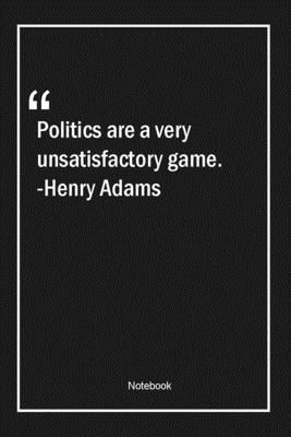 Paperback Politics are a very unsatisfactory game. -Henry Adams: Lined Gift Notebook With Unique Touch | Journal | Lined Premium 120 Pages |politics Quotes| Book