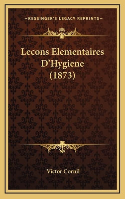 Lecons Elementaires D'Hygiene (1873) [French] 1166829855 Book Cover