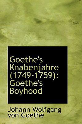 Goethe's Knabenjahre (1749-1759): Goethe's Boyhood 0554522764 Book Cover