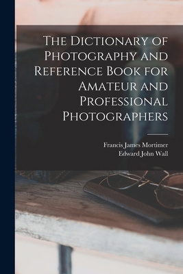 The Dictionary of Photography and Reference Boo... 1019281677 Book Cover