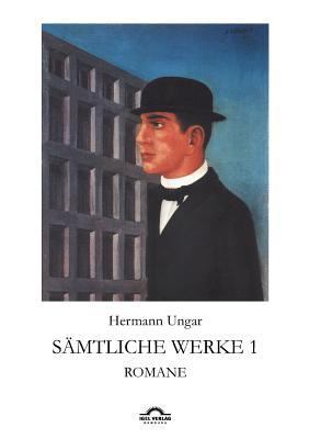 Hermann Ungar: Sämtliche Werke 1: Romane [German] 3868155643 Book Cover