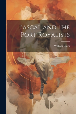 Pascal and The Port Royalists 1022119397 Book Cover