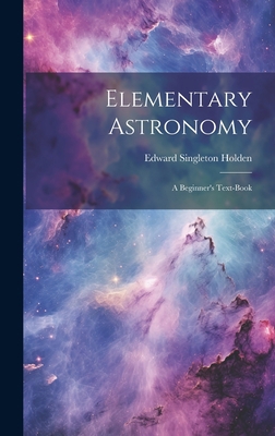 Elementary Astronomy; a Beginner's Text-book 1020484861 Book Cover