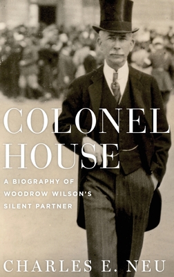 Colonel House: A Biography of Woodrow Wilson's ... 0195045505 Book Cover