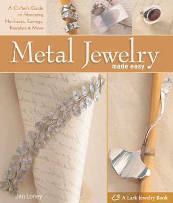 Metal Jewelry Made Easy: A Crafter's Guide to F... 1600594735 Book Cover