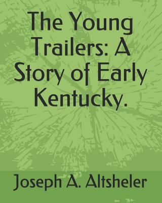 The Young Trailers: A Story of Early Kentucky. 1793908168 Book Cover