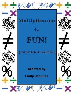 Multiplication Is Fun!: and division is delightful 1541261879 Book Cover