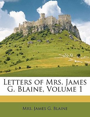 Letters of Mrs. James G. Blaine, Volume 1 1147609462 Book Cover