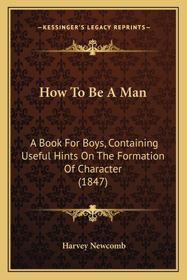 How To Be A Man: A Book For Boys, Containing Us... 1163897086 Book Cover