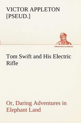 Tom Swift and His Electric Rifle; or, Daring Ad... 3849170152 Book Cover