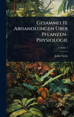 Gesammelte Abhandlungen Über Pflanzen-Phy... 1023738198 Book Cover