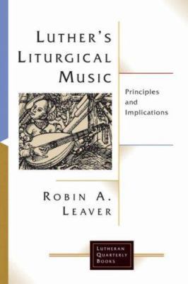 Luther's Liturgical Music: Principles and Impli... 0802832210 Book Cover