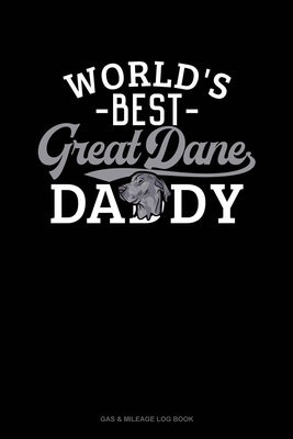 World's Best Great Dane Daddy: Gas & Mileage Lo... 1699904456 Book Cover