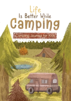 Life is Better While Camping: Kids Camping Jour... 1736939343 Book Cover