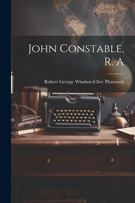 John Constable, R. A 1021739804 Book Cover
