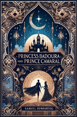 Princess Badoura and Prince Camaral B0D6Y2FYPD Book Cover