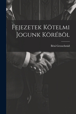 Fejezetek Kötelmi Jogunk Köréböl [Hungarian] 1022743457 Book Cover