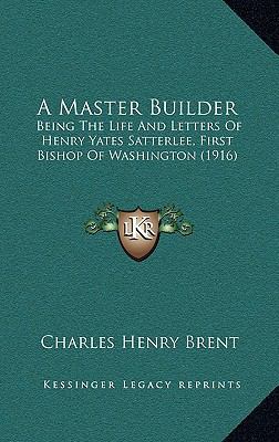 A Master Builder: Being The Life And Letters Of... 1165298848 Book Cover