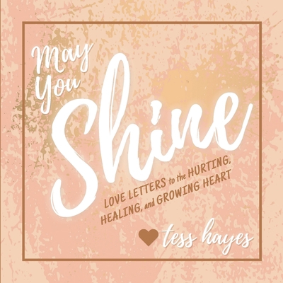 May You Shine: Love Letters to the Hurting, Hea... 1736025708 Book Cover