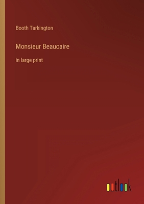 Monsieur Beaucaire: in large print 3368315986 Book Cover