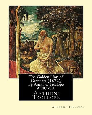 The Golden Lion of Granpere (1872), By Anthony ... 1534821996 Book Cover