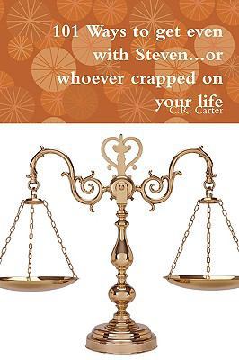 101 Ways to get even with Steven...or whoever c... 0557046122 Book Cover