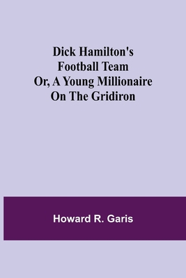 Dick Hamilton's Football Team Or, A Young Milli... 9354845304 Book Cover