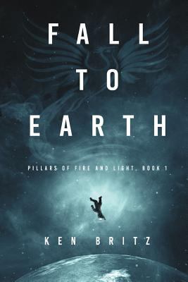 Fall to Earth (Pillars of Fire and Light Sci-Fi) 1544044976 Book Cover