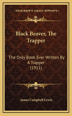 Black Beaver, The Trapper: The Only Book Ever W... 116885931X Book Cover