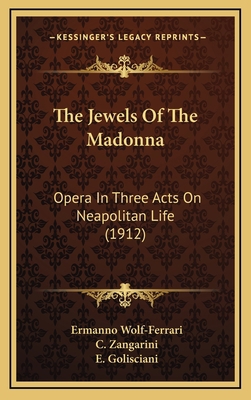 The Jewels Of The Madonna: Opera In Three Acts ... 1168787866 Book Cover