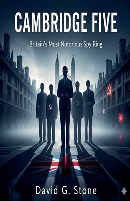 Cambridge Five: Britain's Most Notorious Spy Ring B0HHTJCKVV Book Cover
