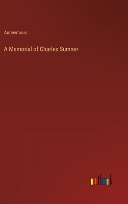 A Memorial of Charles Sumner 3368804898 Book Cover