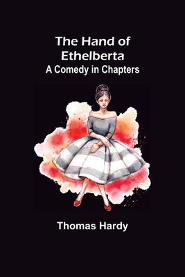 The Hand of Ethelberta: A Comedy in Chapters 9356231427 Book Cover