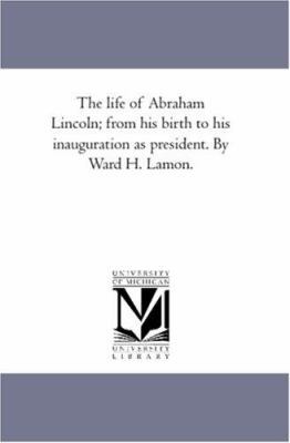 The Life of Abraham Lincoln; From His Birth to ... 1425564542 Book Cover