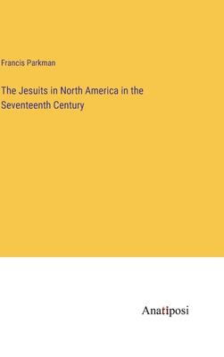 The Jesuits in North America in the Seventeenth... 3382137836 Book Cover