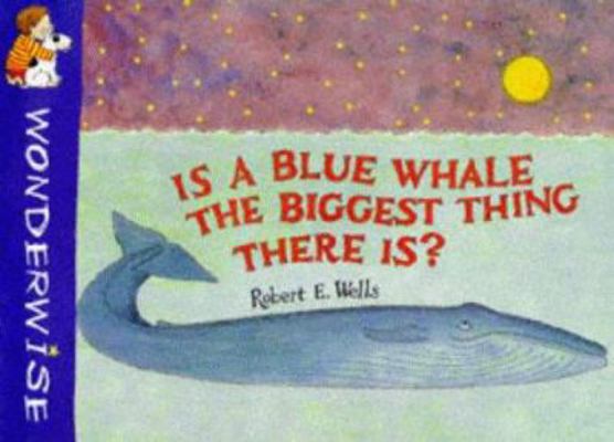 Is a Blue Whale the Biggest Thing There Is? 0749627514 Book Cover