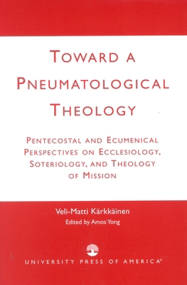 Toward a Pneumatological Theology: Pentecostal ... 0761823891 Book Cover