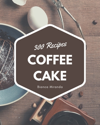 300 Coffee Cake Recipes: Keep Calm and Try Coff... B08CWM8QGM Book Cover