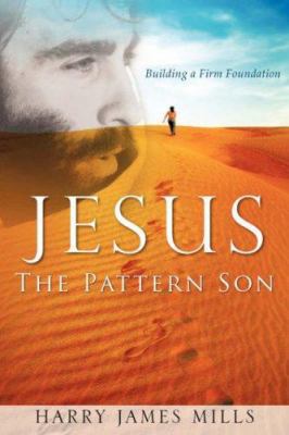 JESUS The Pattern Son 1604773332 Book Cover