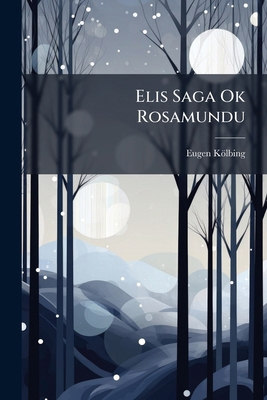 Elis Saga Ok Rosamundu: Mit Einleitung, Deutsch... [Icelandic] 1147523622 Book Cover
