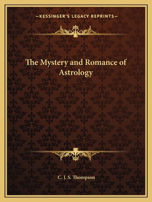 The Mystery and Romance of Astrology 1162604522 Book Cover