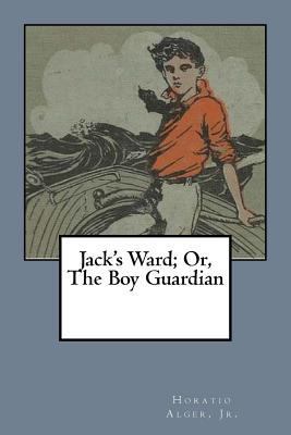 Jack's Ward; Or, The Boy Guardian 1984007351 Book Cover
