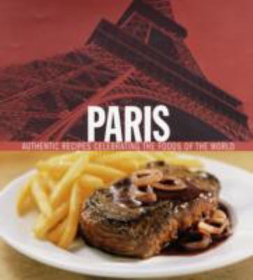 Paris: Authentic Recipes Celebrating the Foods ... 1905825641 Book Cover