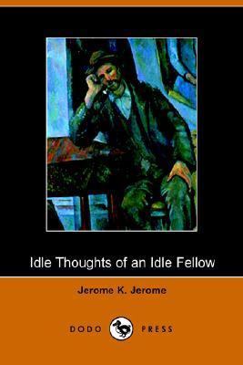 Idle Thoughts of an Idle Fellow 1406500127 Book Cover