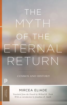 The Myth of the Eternal Return: Cosmos and History 0691182973 Book Cover