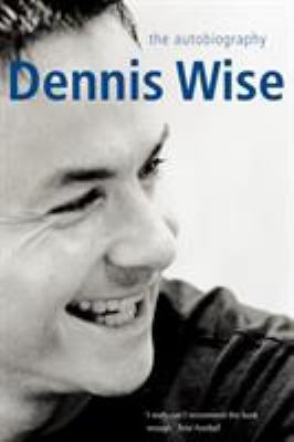 Dennis Wise: The Autobiography 023076827X Book Cover