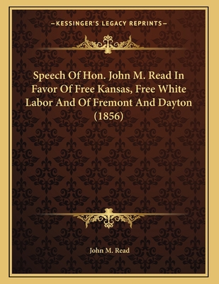 Speech Of Hon. John M. Read In Favor Of Free Ka... 1163875481 Book Cover