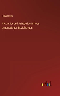 Alexander und Aristoteles in ihren gegenseitige... [German] 3368010557 Book Cover